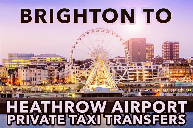 Brighton to Heathrow Airport private taxi transfers - Booking timing and cancellation flexibility