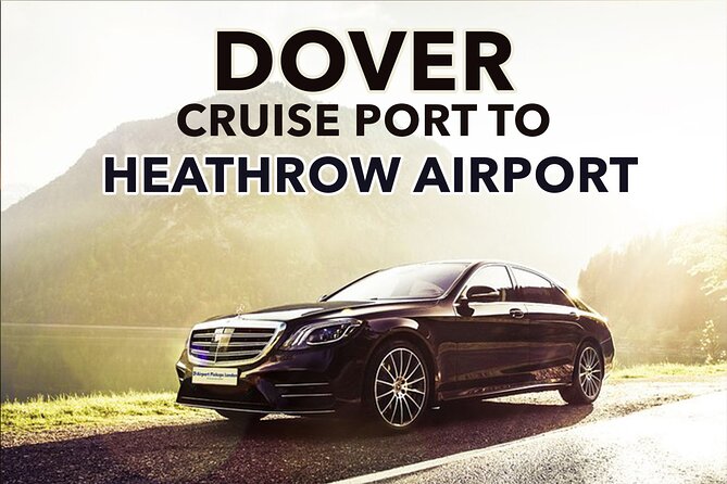 Dover Cruise Port to Heathrow Airport Private Transfers. - A two-hour road journey, not a sightseeing outing