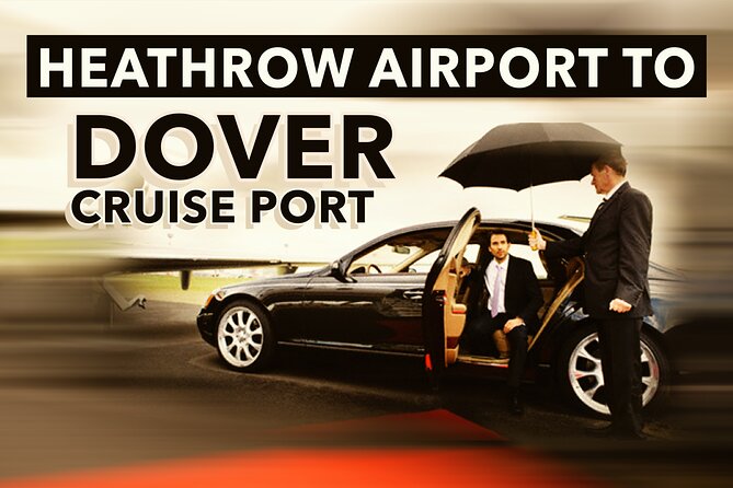 Heathrow Airport to Dover Cruise Port Private Transfers - The 90-Minute Ride to Dover