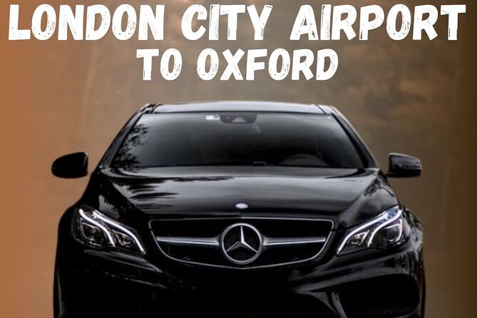 London City Airport To Oxford Private Transfer - Booking Details That Deserve Attention