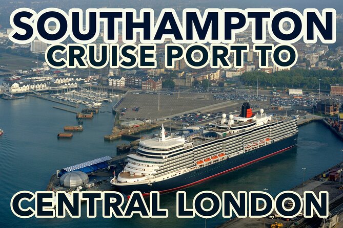 Southampton Cruise Port To Central London transfers - Key points to know before booking